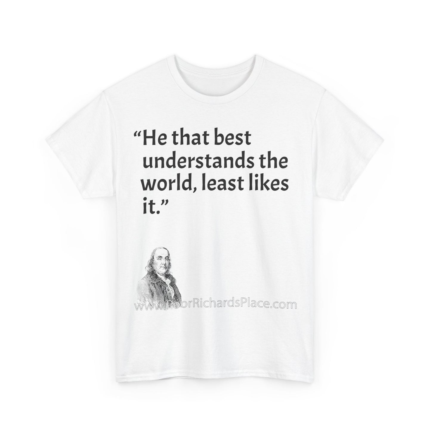 Unisex T-Shirt - Poor Richard Says He that best understands the world, least likes it