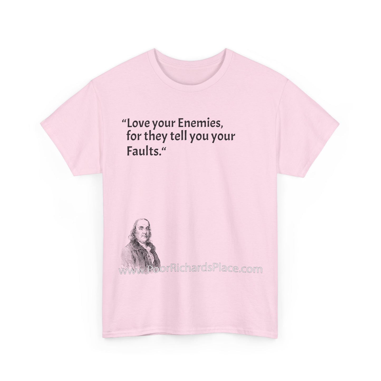 Unisex T-Shirt - Poor Richard Says Love your Enemies, for they tell you your Faults