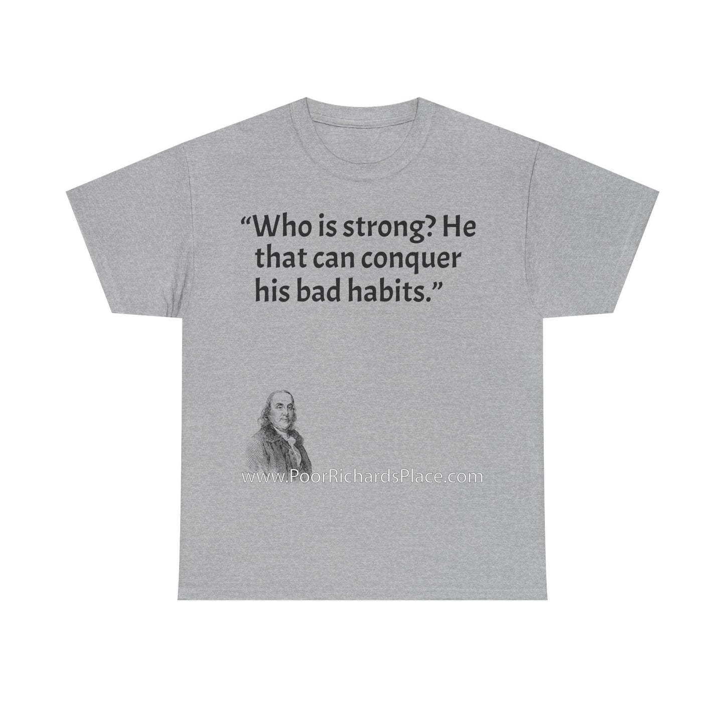 Unisex T-Shirt - Poor Richard Says Who is strong? He that can conquer his bad habits