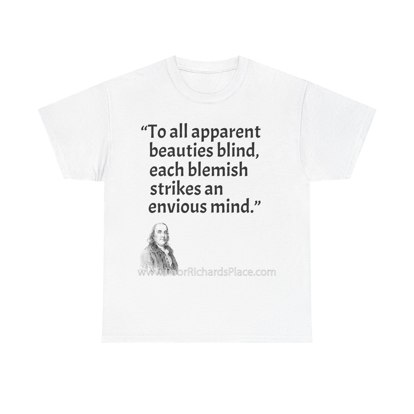Unisex T-Shirt - Poor Richard Says To all apparent beauties blind, each blemish strikes an envious mind