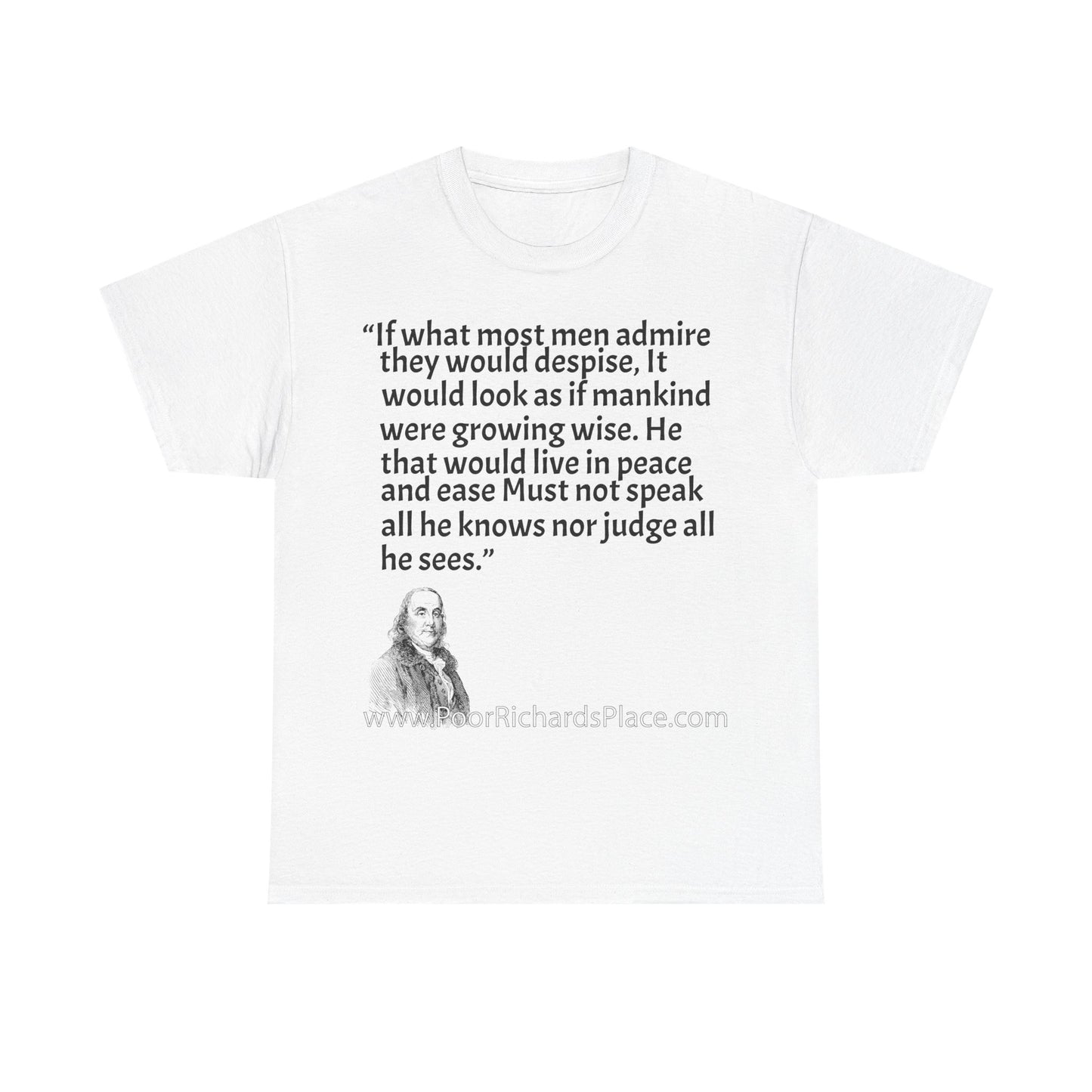 Unisex T-Shirt - Poor Richard Says If what most men admire they would despise, It would look as if mankind were growing wise