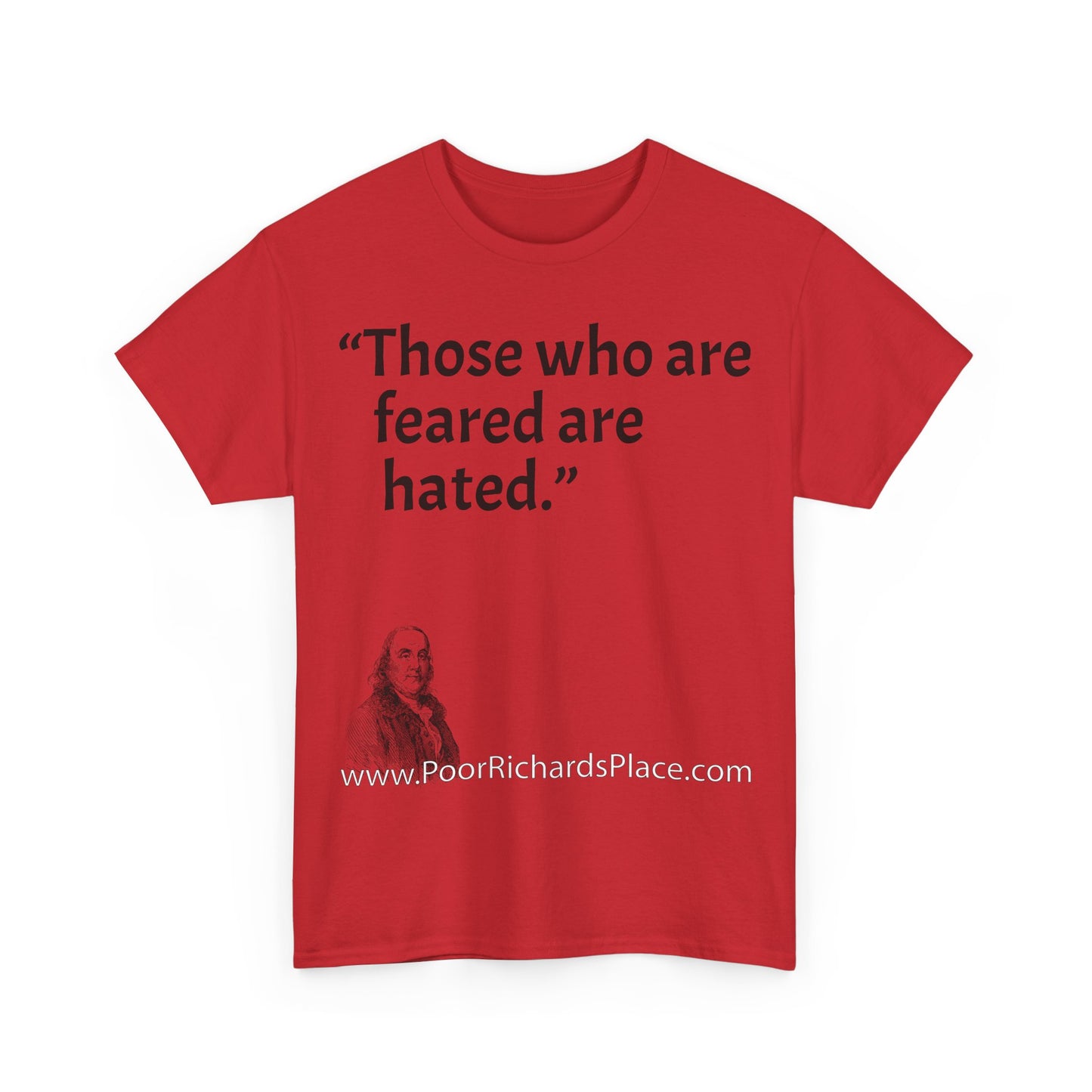 Unisex T-Shirt - Poor Richard Says Those who are feared are hated