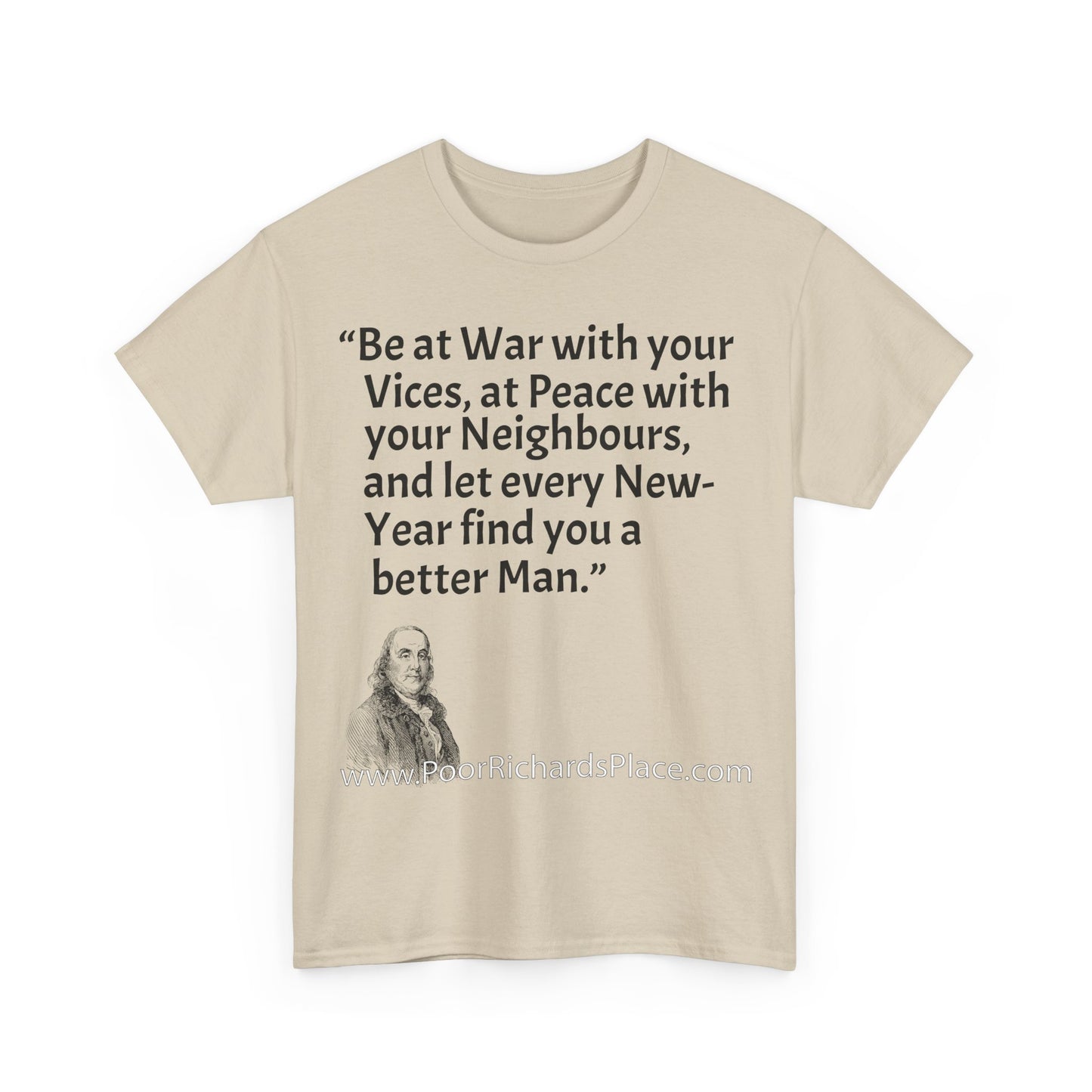 Unisex T-Shirt - Poor Richard Says Be at War with your Vices, at Peace with your Neighbours, and let every New-Year find you a better Man