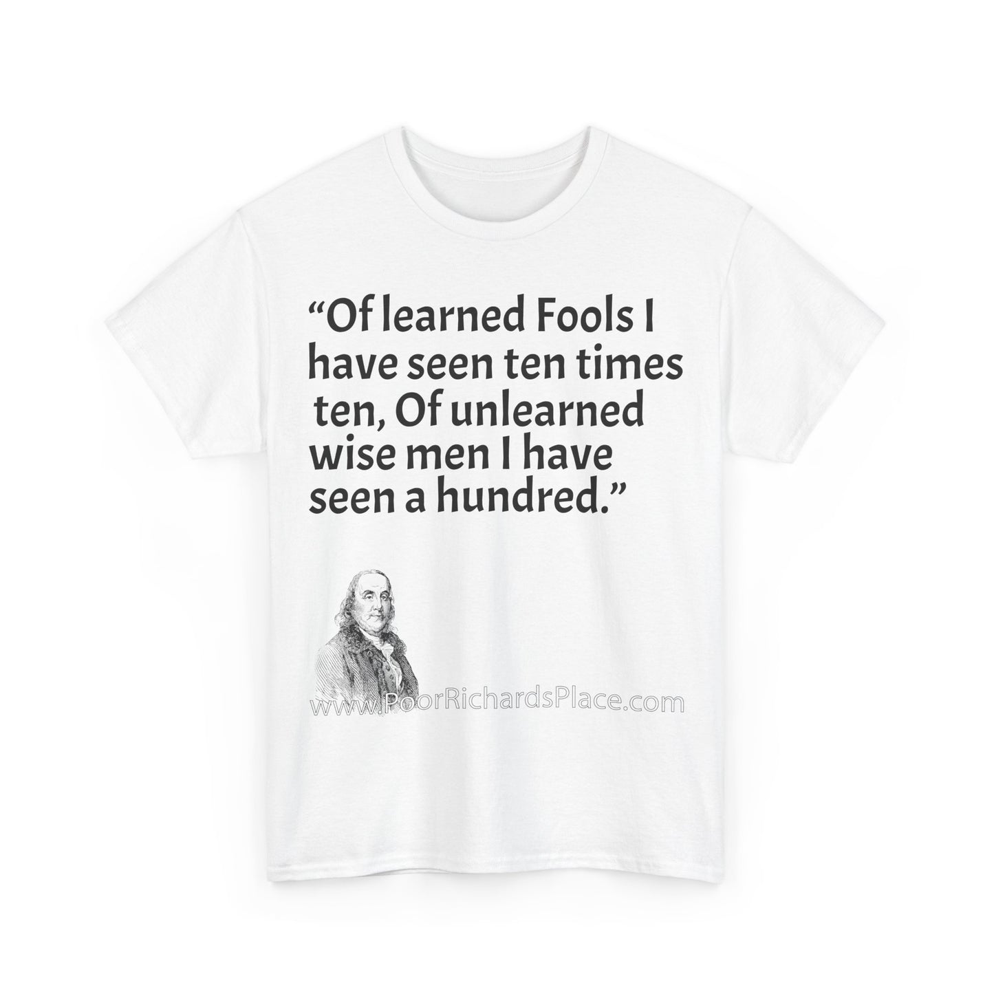 Unisex T-Shirt - Poor Richard Says Of learned Fools I have seen ten times ten, Of unlearned wise men I have seen a hundred