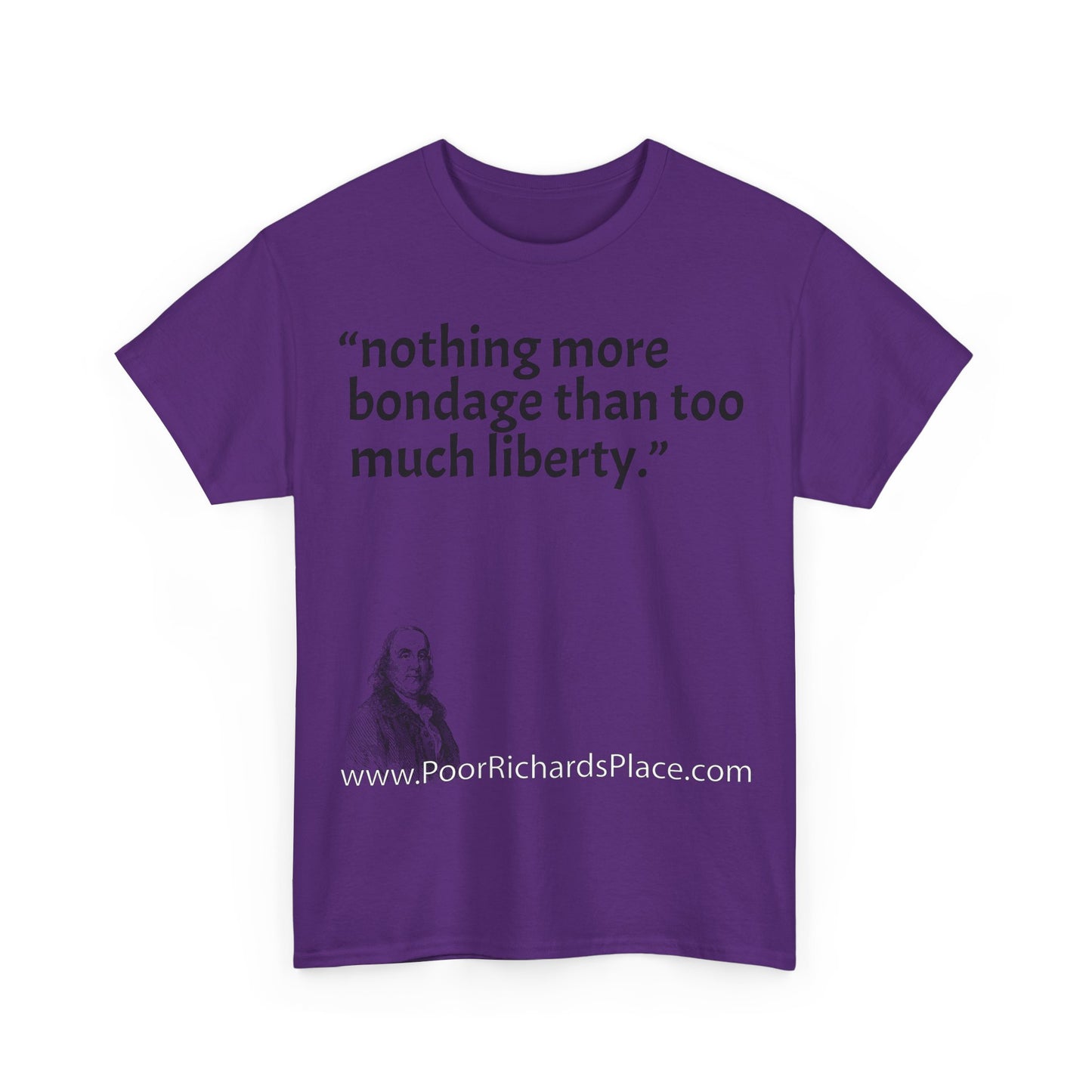 Unisex T-Shirt - Poor Richard Says nothing more bondage than too much liberty