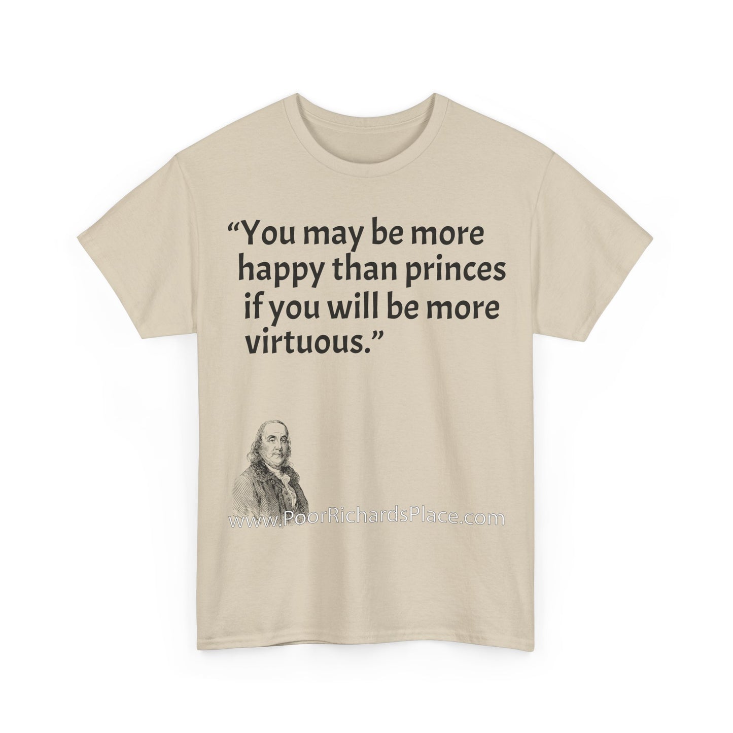 Unisex T-Shirt - Poor Richard Says You may be more happy than princes if you will be more virtuous