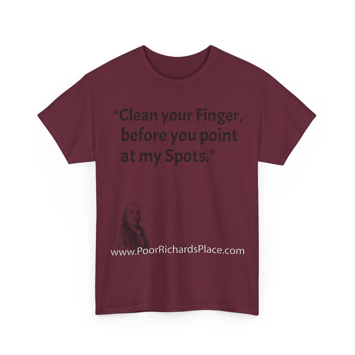 Unisex T-Shirt - Poor Richard Says Clean your Finger, before you point at my Spots