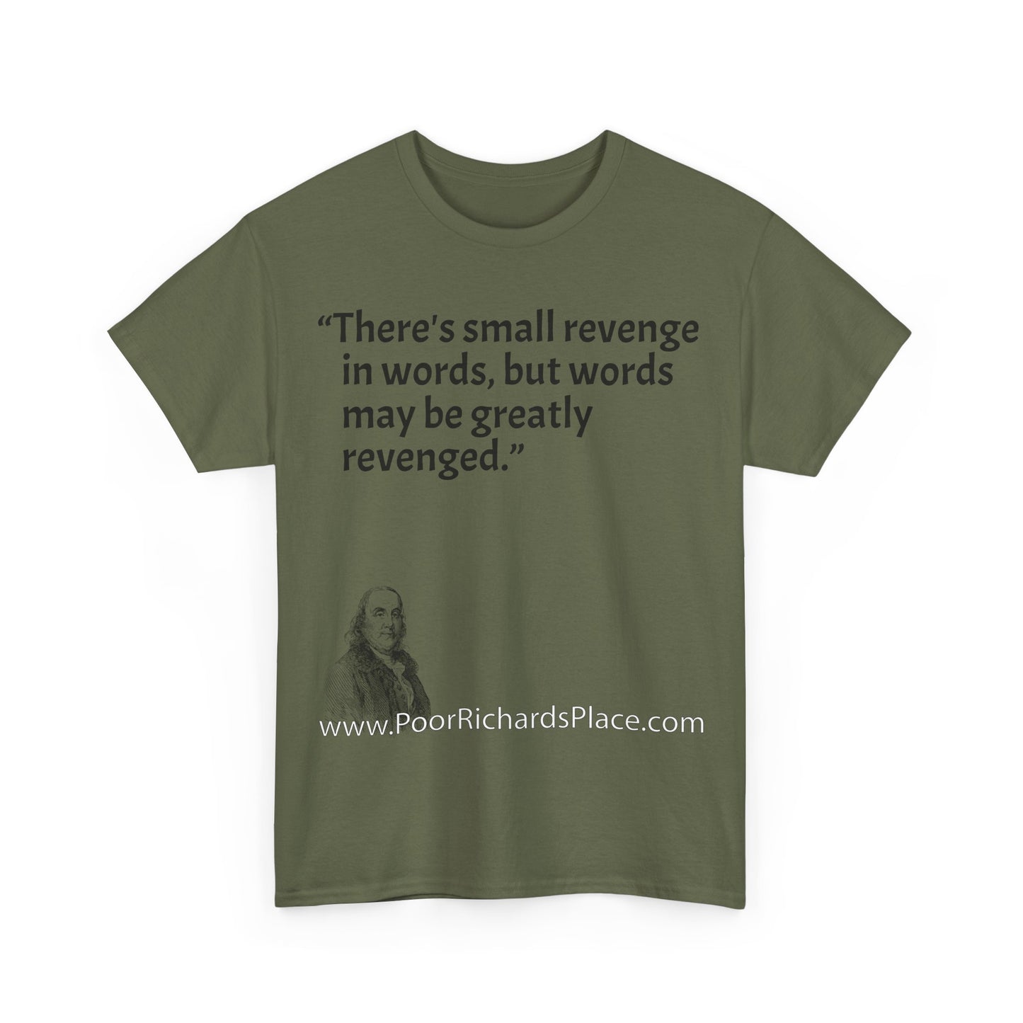 Unisex T-Shirt - Poor Richard Says There's small revenge in words, but words may be greatly revenged