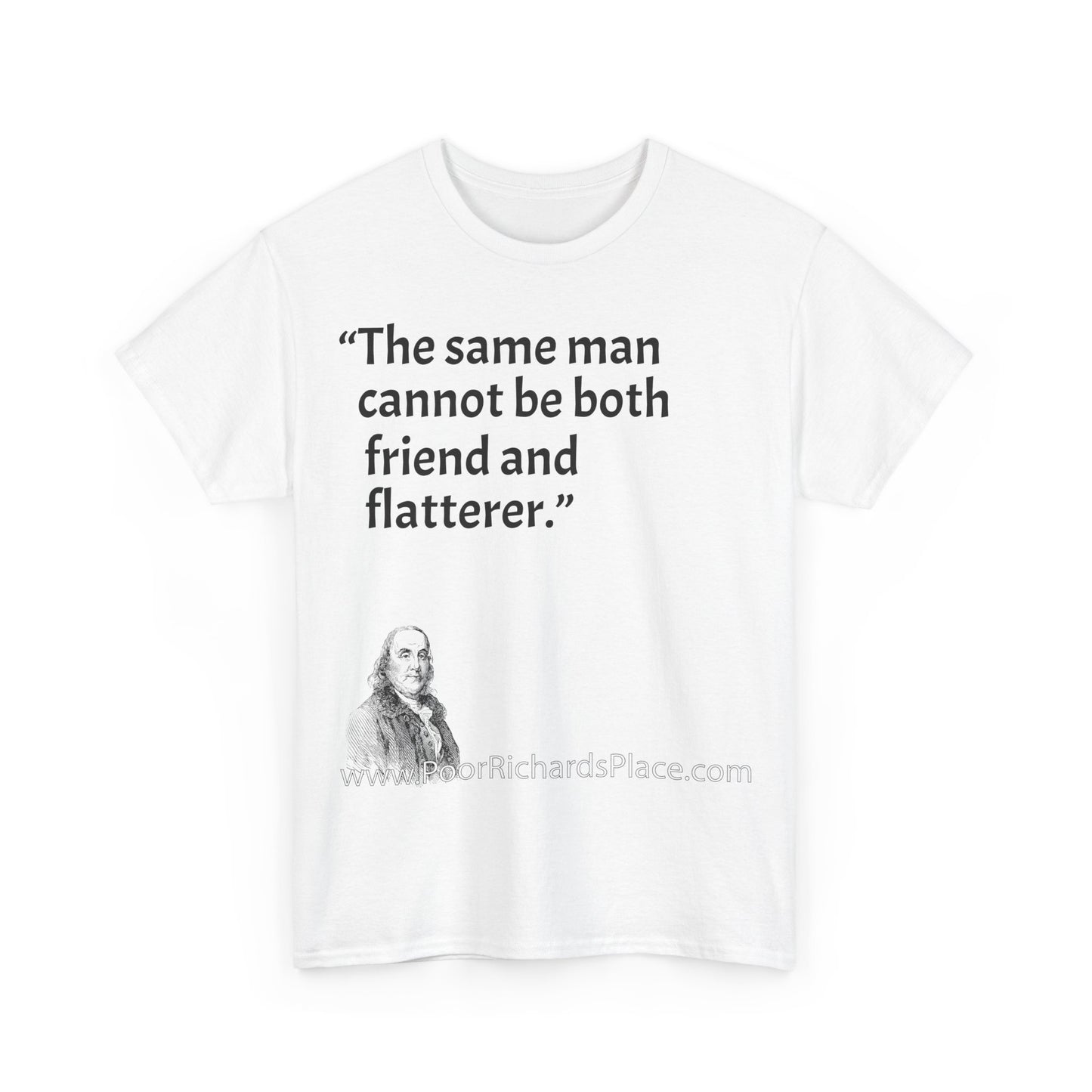 Unisex T-Shirt - Poor Richard Says The same man cannot be both friend and flatterer