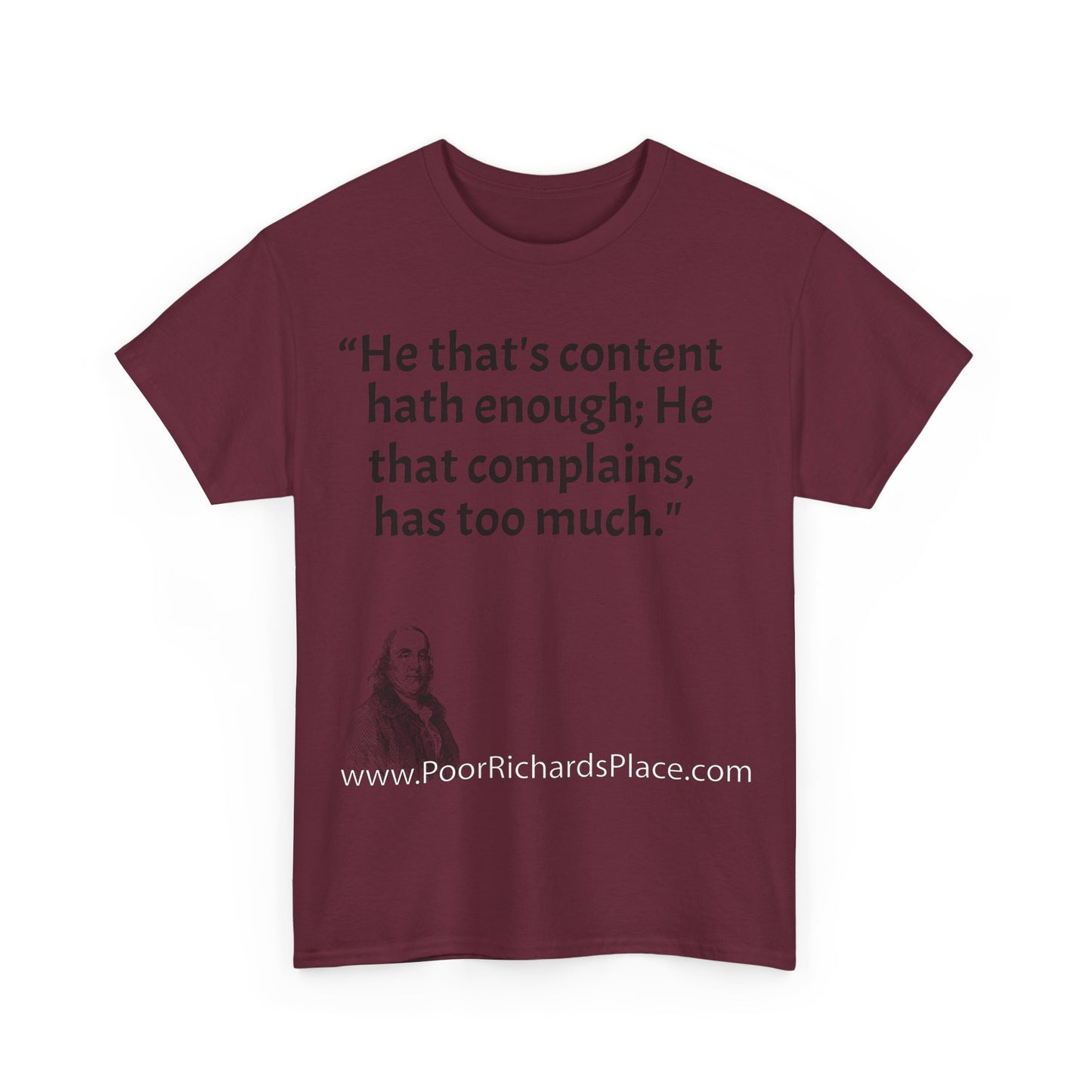 Unisex T-Shirt - Poor Richard Says He that's content, hath enough; He that complains, has too much