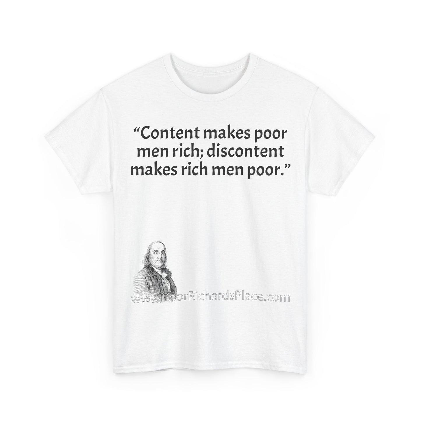 Unisex T-Shirt - Poor Richard Says Content makes poor men rich; discontent makes rich men poor