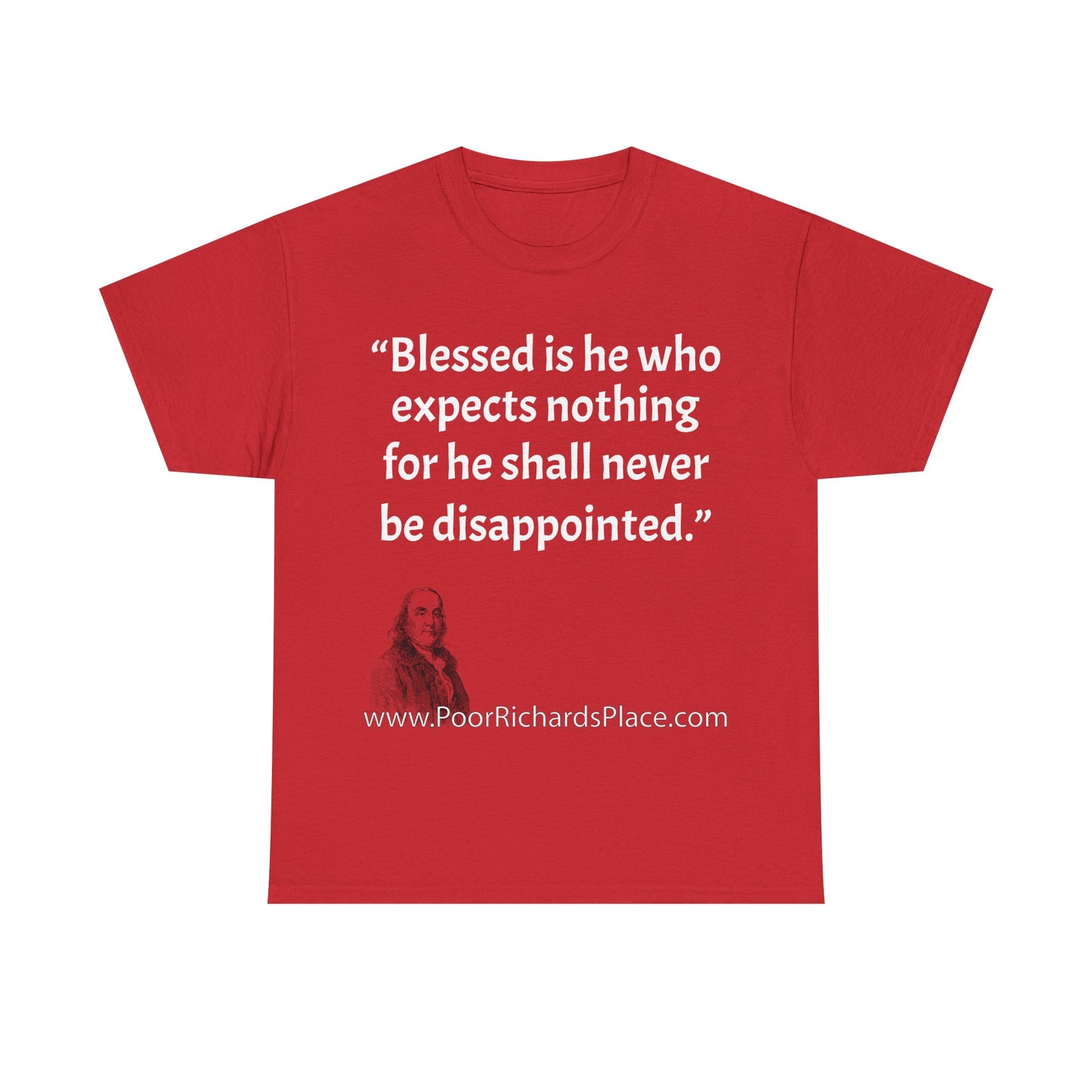 Unisex T-Shirt - Poor Richard Says Blessed is he who expects nothing for he shall never be disappointed w Ben Franklin QUOTE