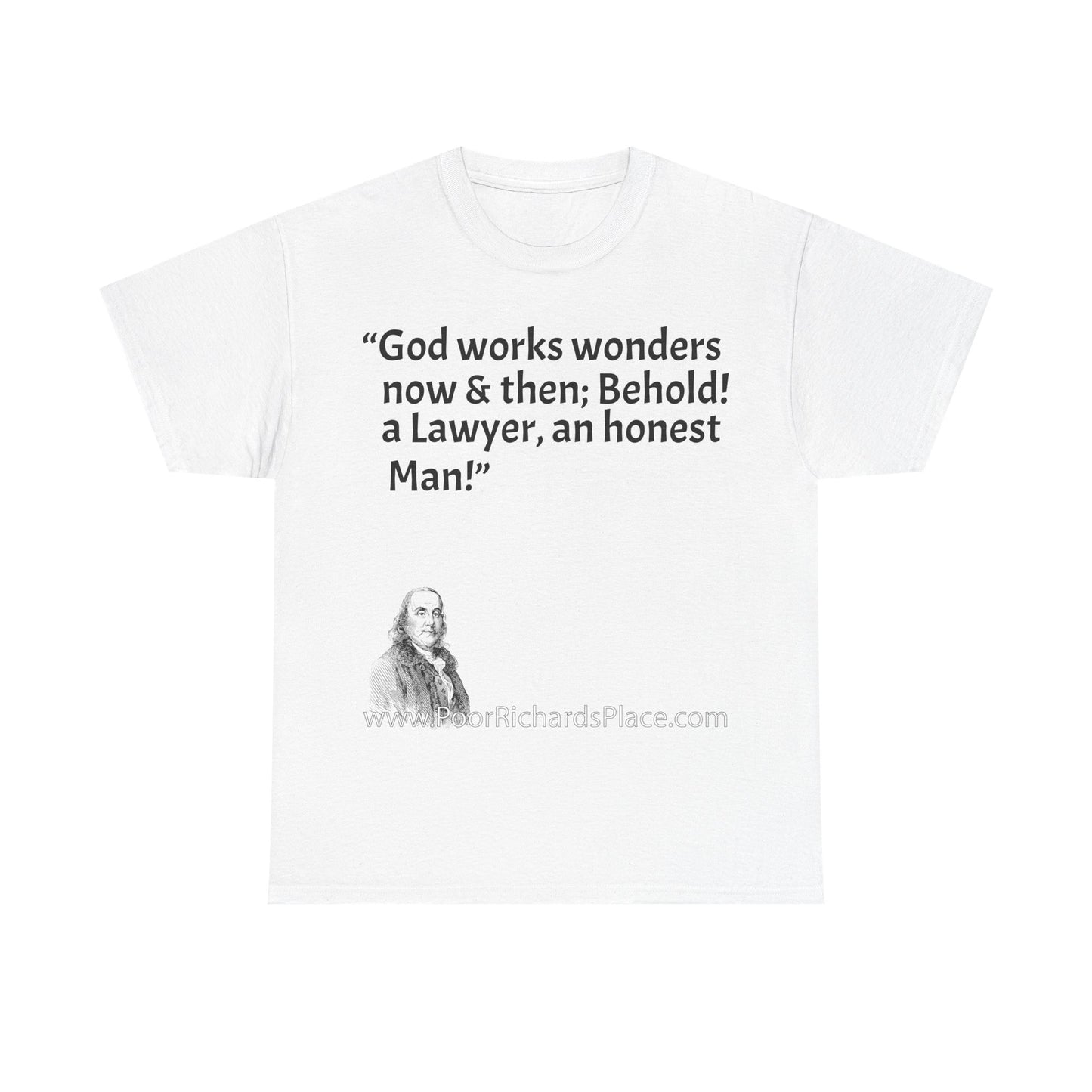 Unisex T-Shirt - Poor Richard Says God works wonders now & then; Behold! a Lawyer, an honest Man