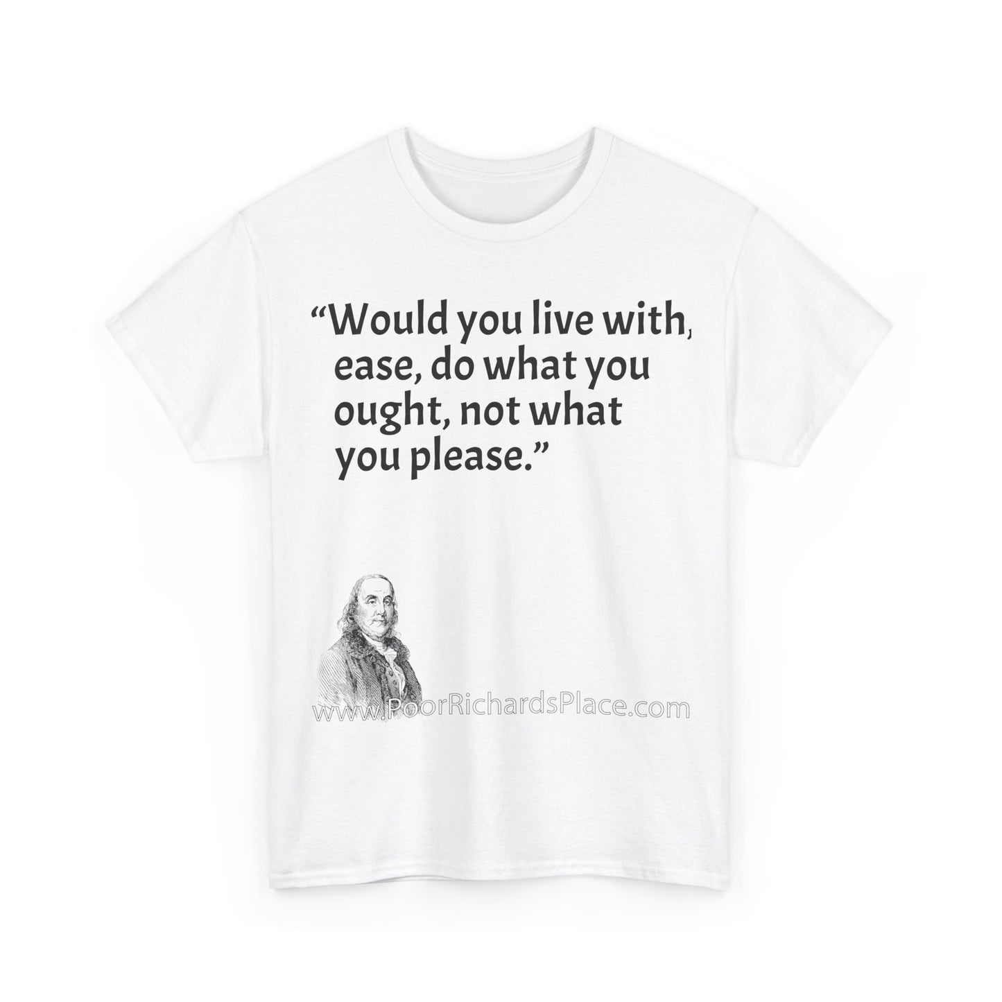 Unisex T-Shirt - Poor Richard Says Would you live with ease, do what you ought, not what you please