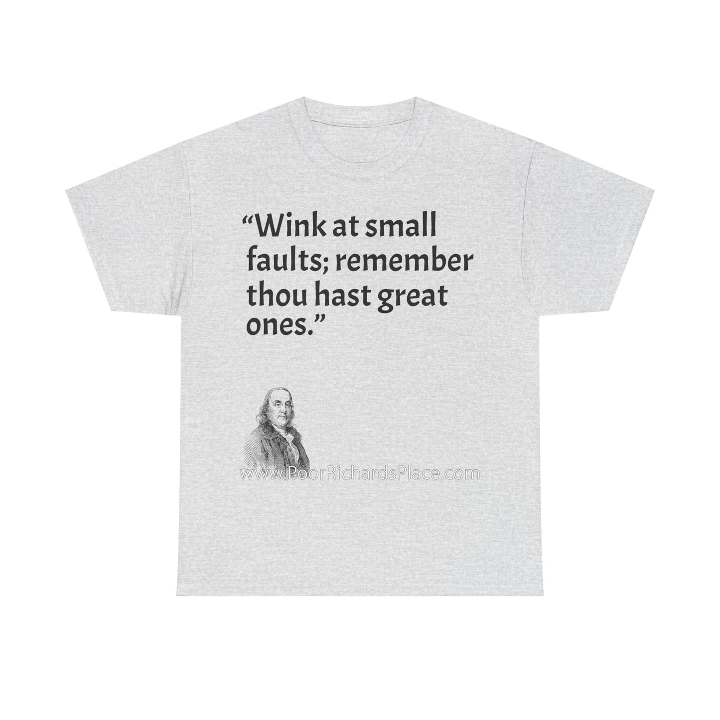 Unisex T-Shirt - Poor Richard Says Wink at small faults; remember thou hast great ones