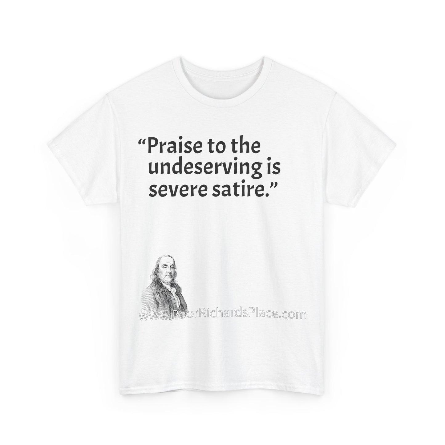 Unisex T-Shirt - Poor Richard Says Praise to the undeserving is severe satire