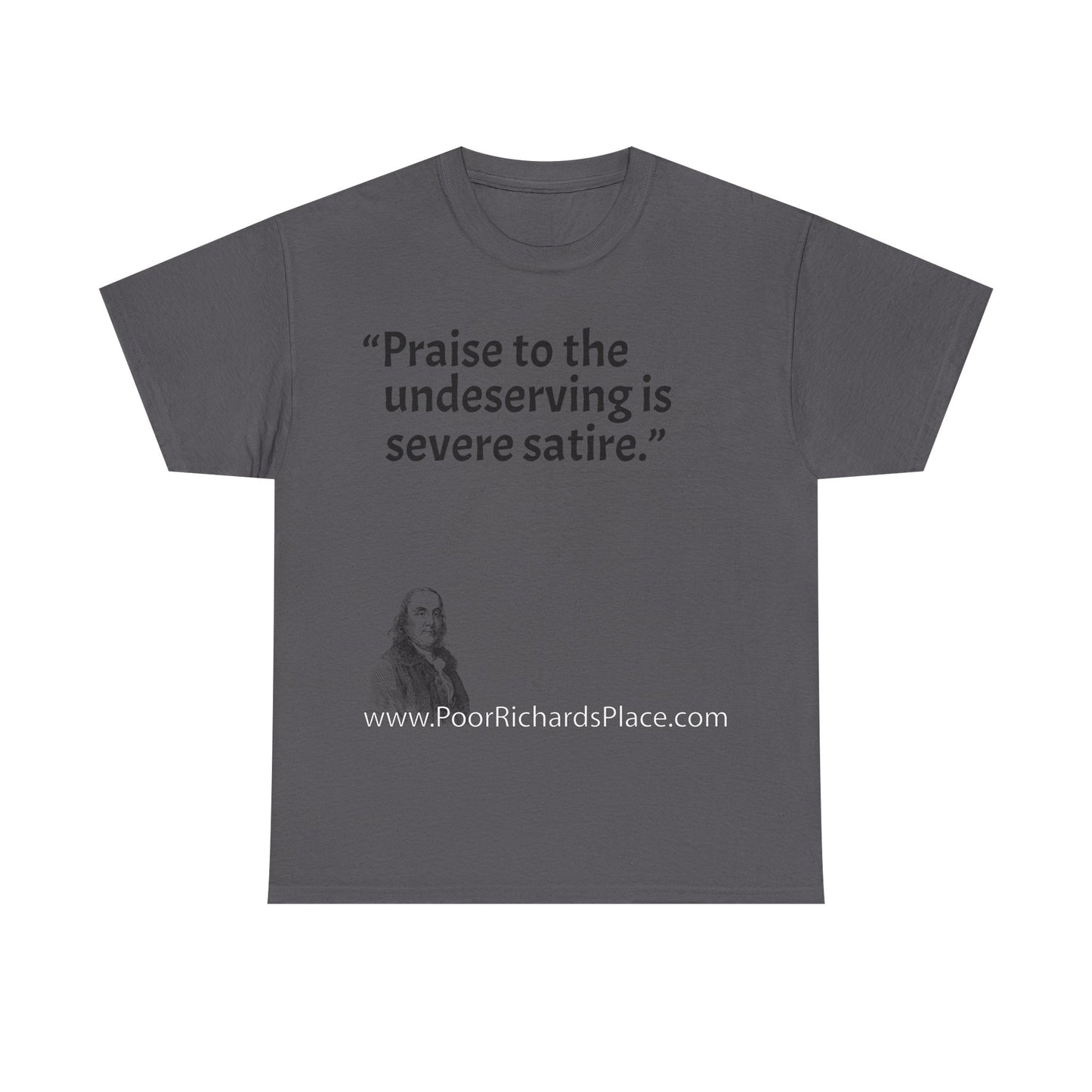 Unisex T-Shirt - Poor Richard Says Praise to the undeserving is severe satire