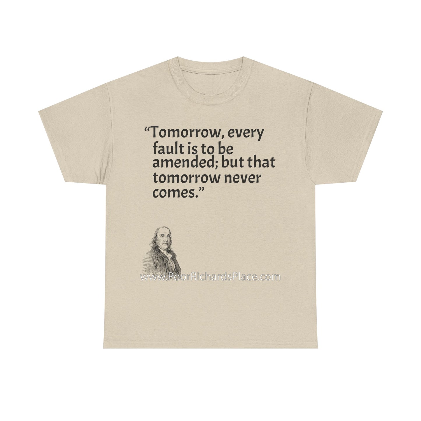 Unisex T-Shirt - Poor Richard Says Tomorrow, every fault is to be amended; but that tomorrow never comes