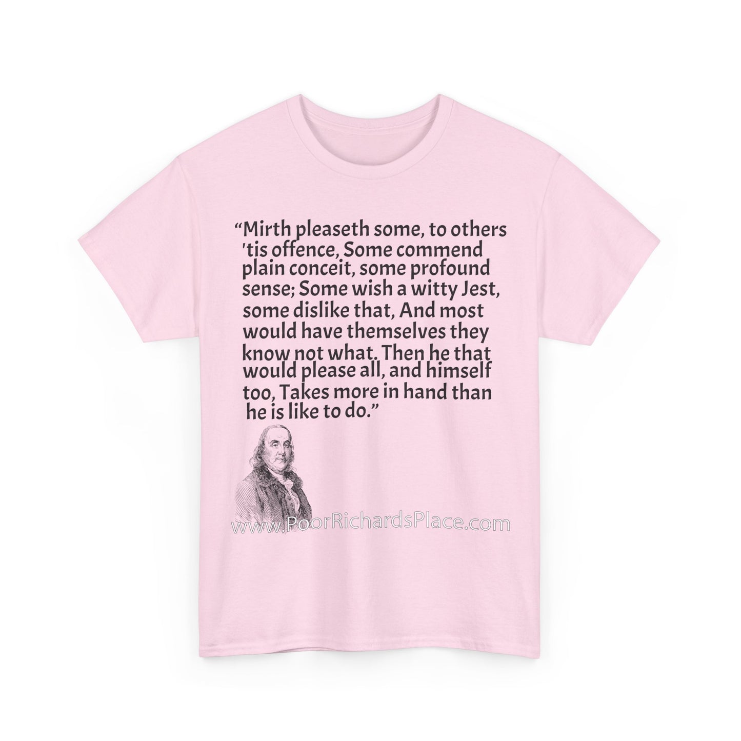 Unisex T-Shirt - Poor Richard Says Mirth pleaseth some to others 'tis offence Some commend plain conceit