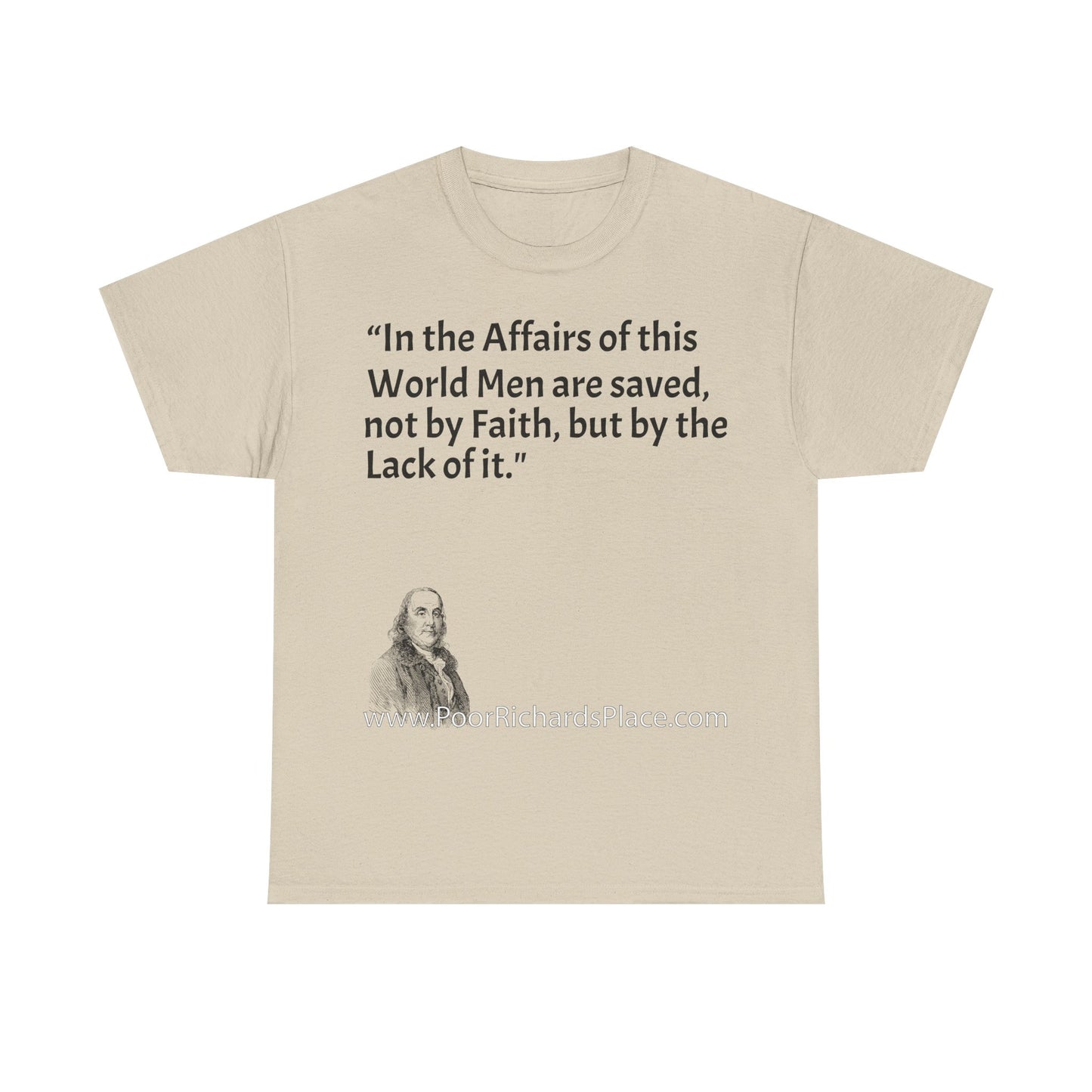 Unisex T-Shirt - Poor Richard Says In the Affairs of this World Men are saved, not by Faith, but by the Lack of it