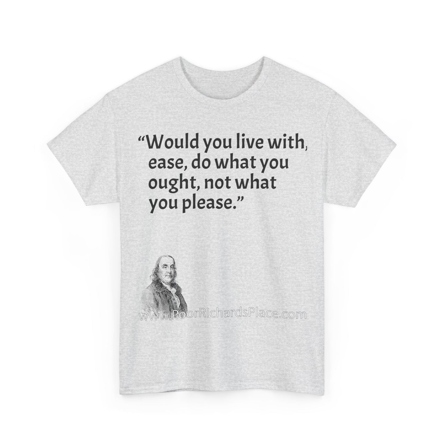 Unisex T-Shirt - Poor Richard Says Would you live with ease, do what you ought, not what you please