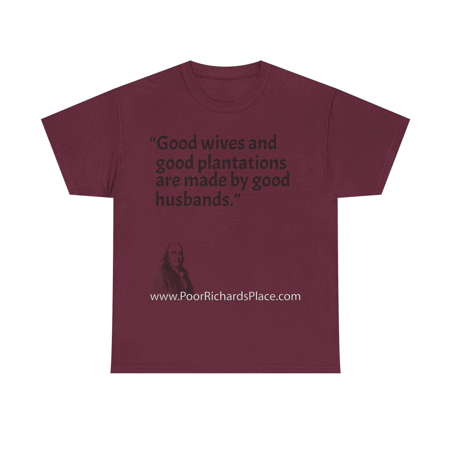 Unisex T-Shirt - Poor Richard Says Good wives and good plantations are made by good husbands