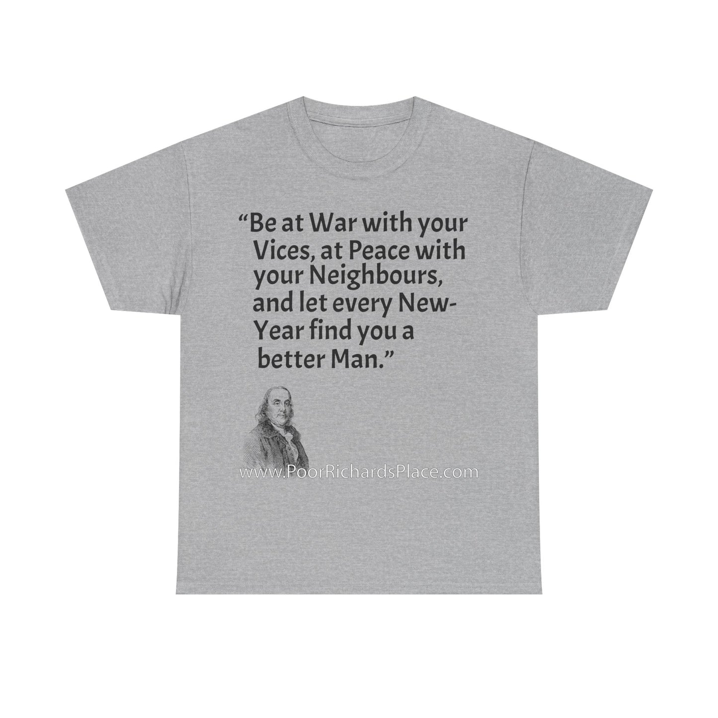 Unisex T-Shirt - Poor Richard Says Be at War with your Vices, at Peace with your Neighbours, and let every New-Year find you a better Man