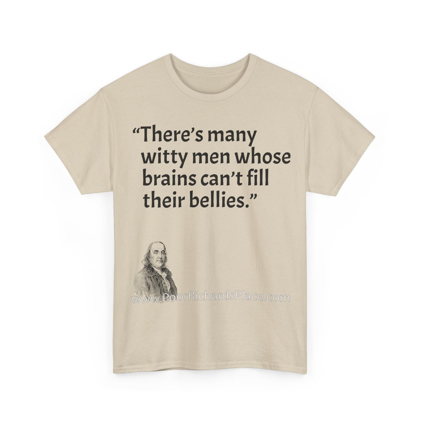 Unisex T-Shirt - Poor Richard Says There’s many witty men whose brains can’t fill their bellies