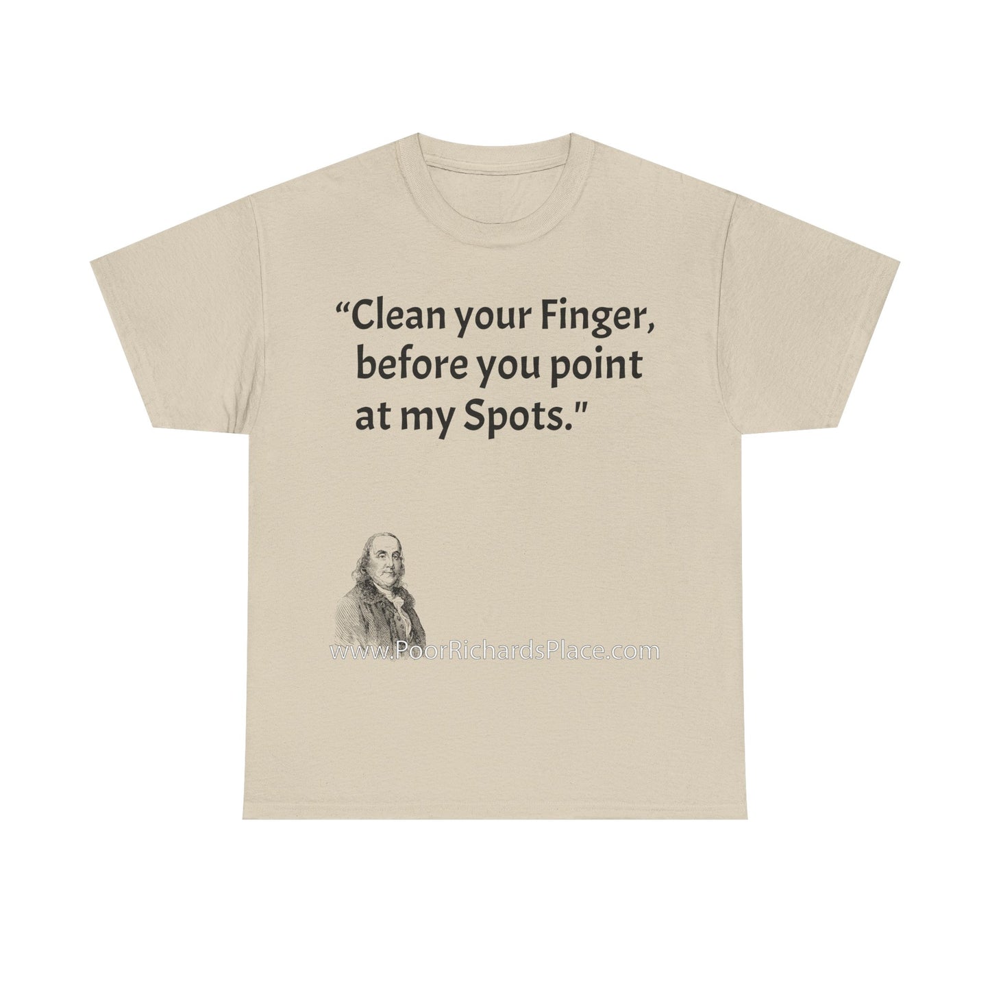 Unisex T-Shirt - Poor Richard Says Clean your Finger, before you point at my Spots