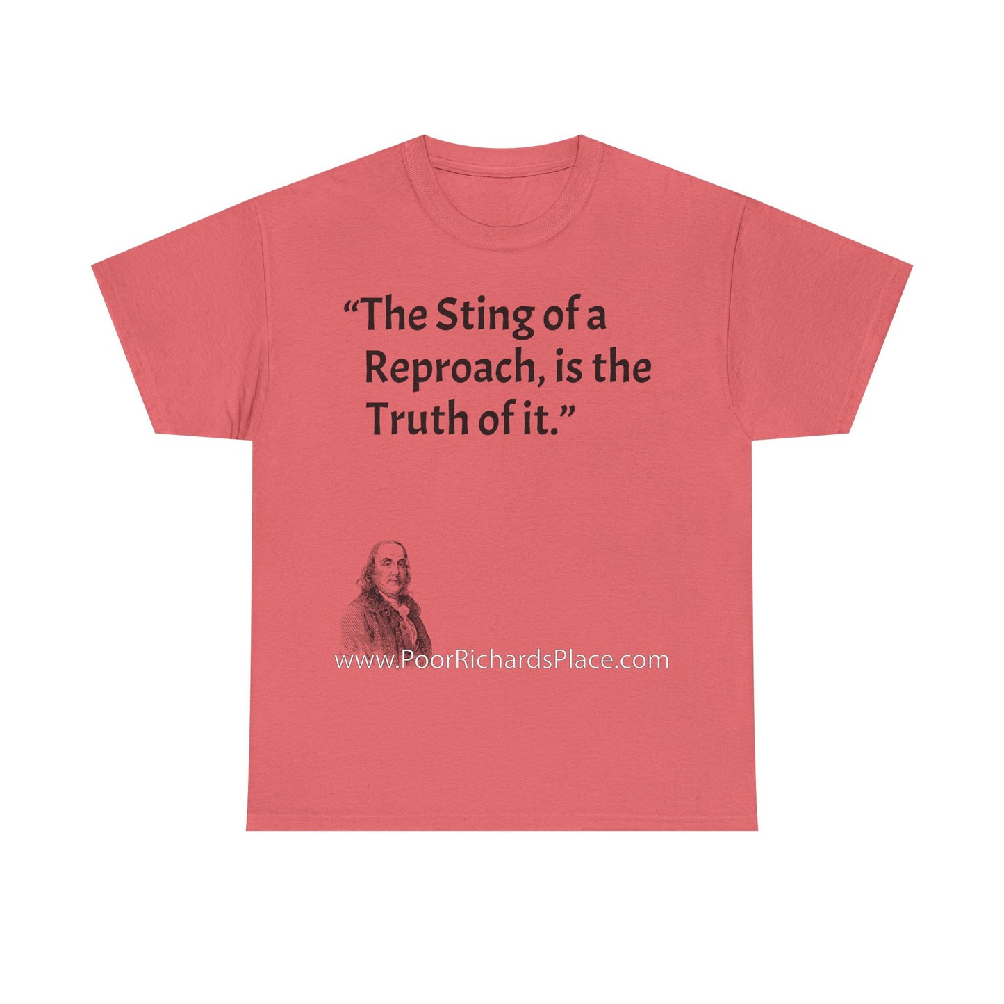 Unisex T-Shirt - Poor Richard Says The Sting of a Reproach, is the Truth of it