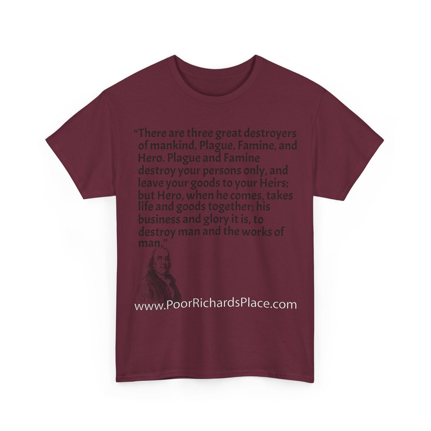 Unisex T-Shirt - Poor Richard Says There are three great destroyers of mankind, Plague, Famine, and Hero