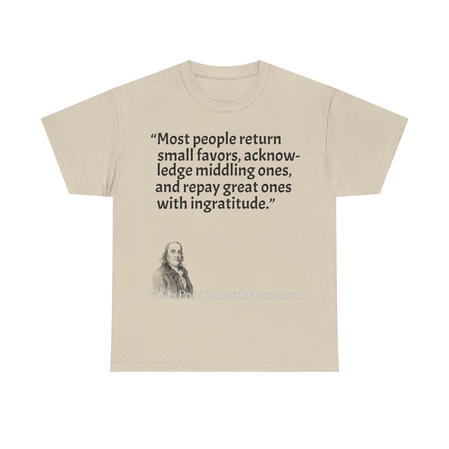 Unisex T-Shirt - Poor Richard Says Most people return small favors, acknowledge middling ones, and repay great ones with ingratitude