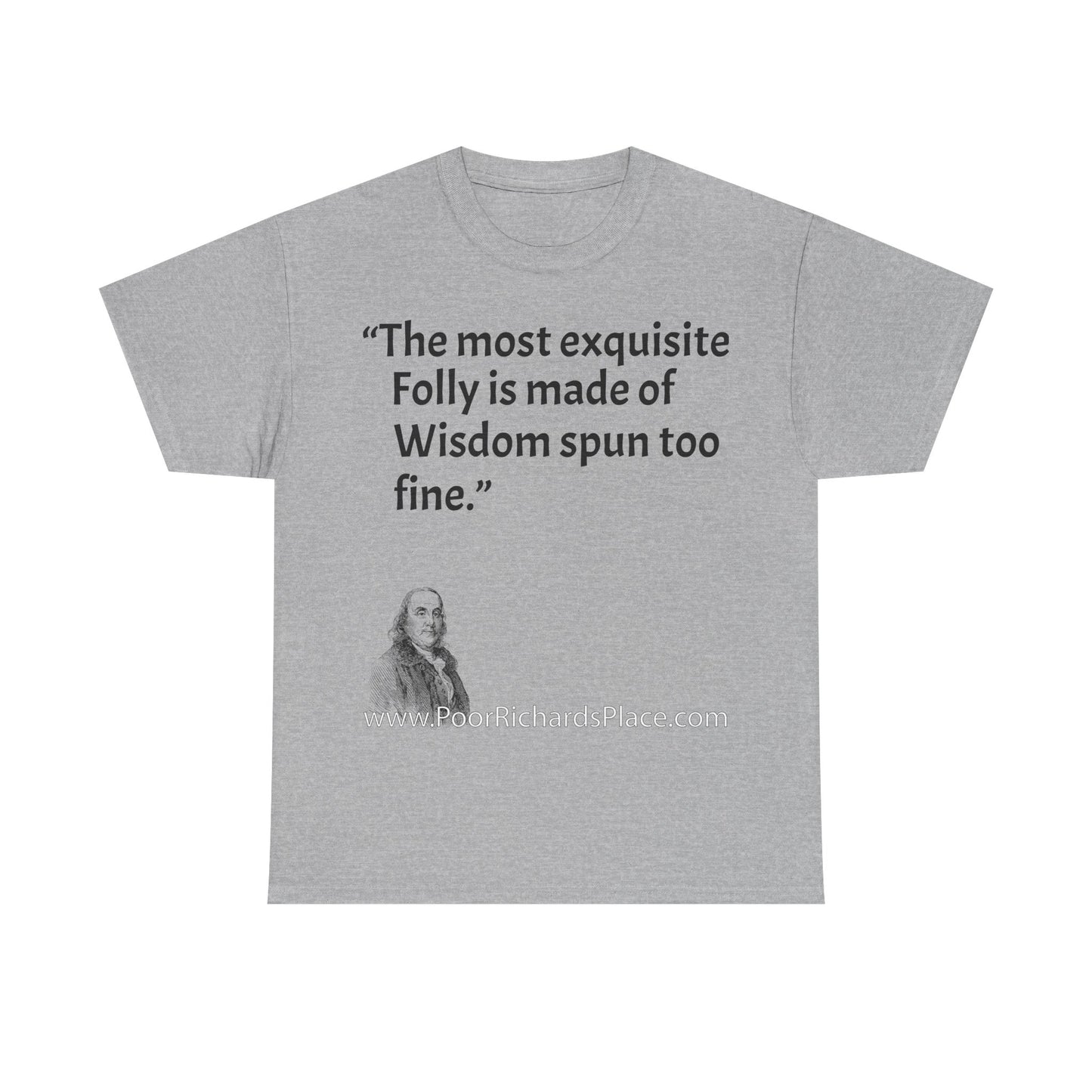 Unisex T-Shirt - Poor Richard Says The most exquisite Folly is made of Wisdom spun too fine
