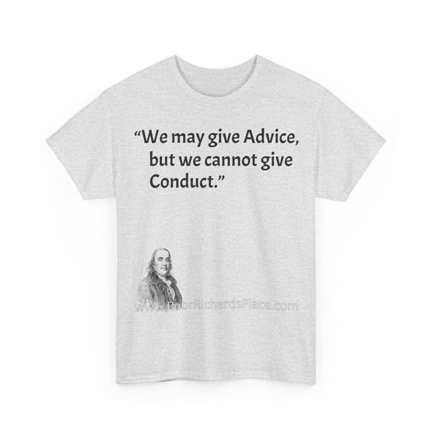 Unisex T-Shirt - Poor Richard Says We may give Advice, but we cannot give Conduct