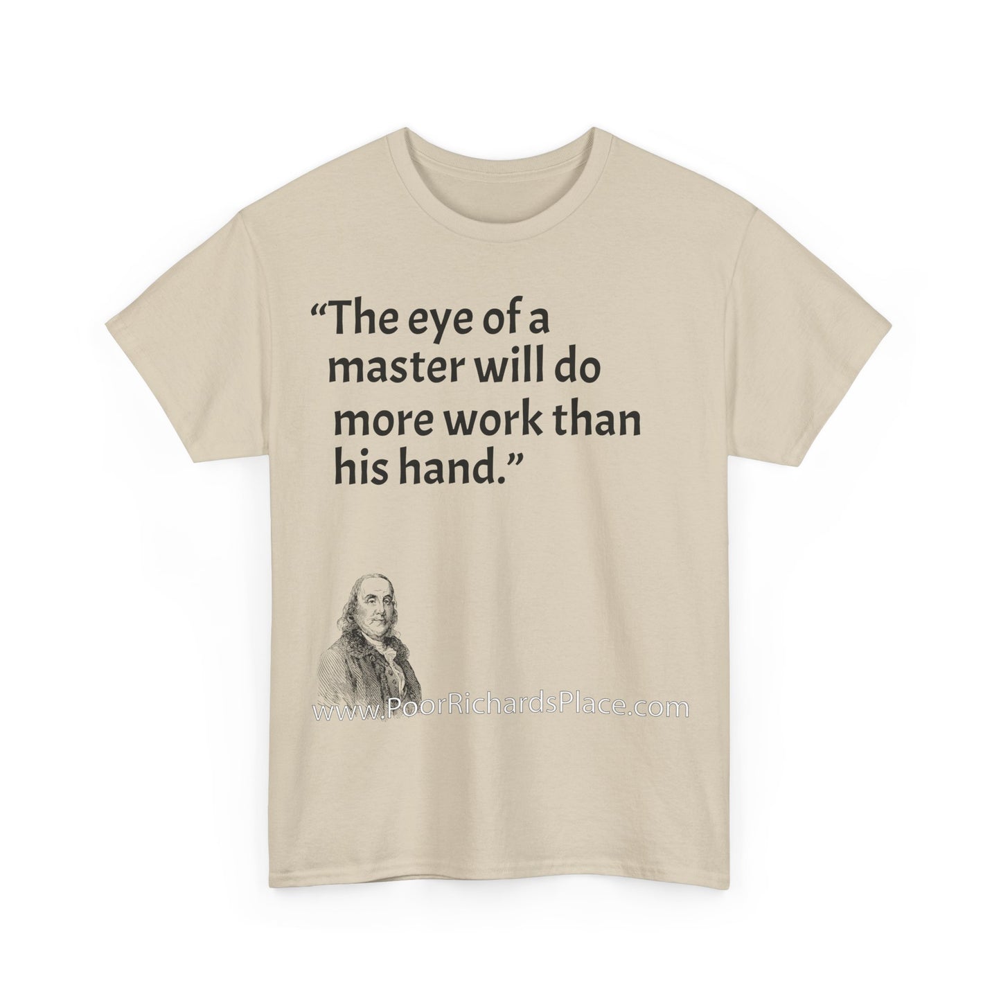 Unisex T-Shirt - Poor Richard Says The eye of a master will do more work than his hand