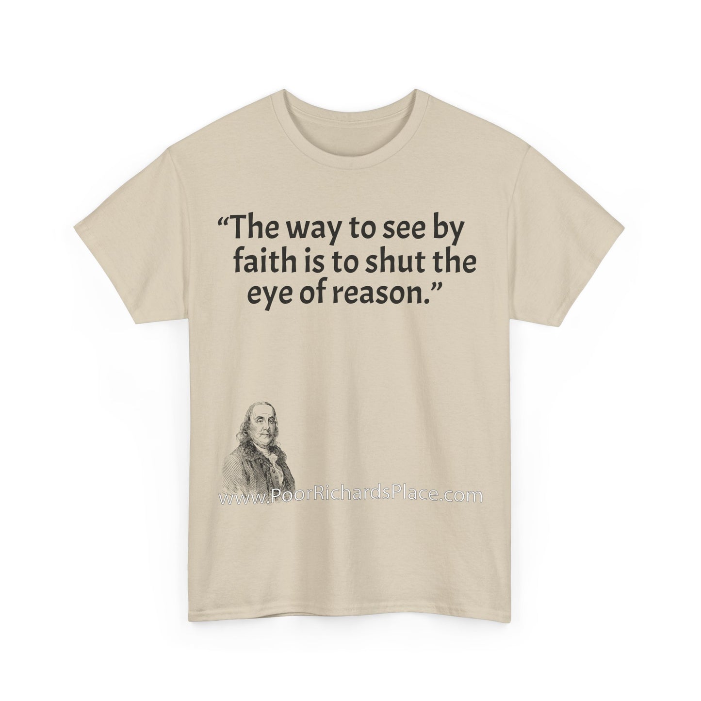 Unisex T-Shirt - Poor Richard Says The way to see by faith is to shut the eye of reason