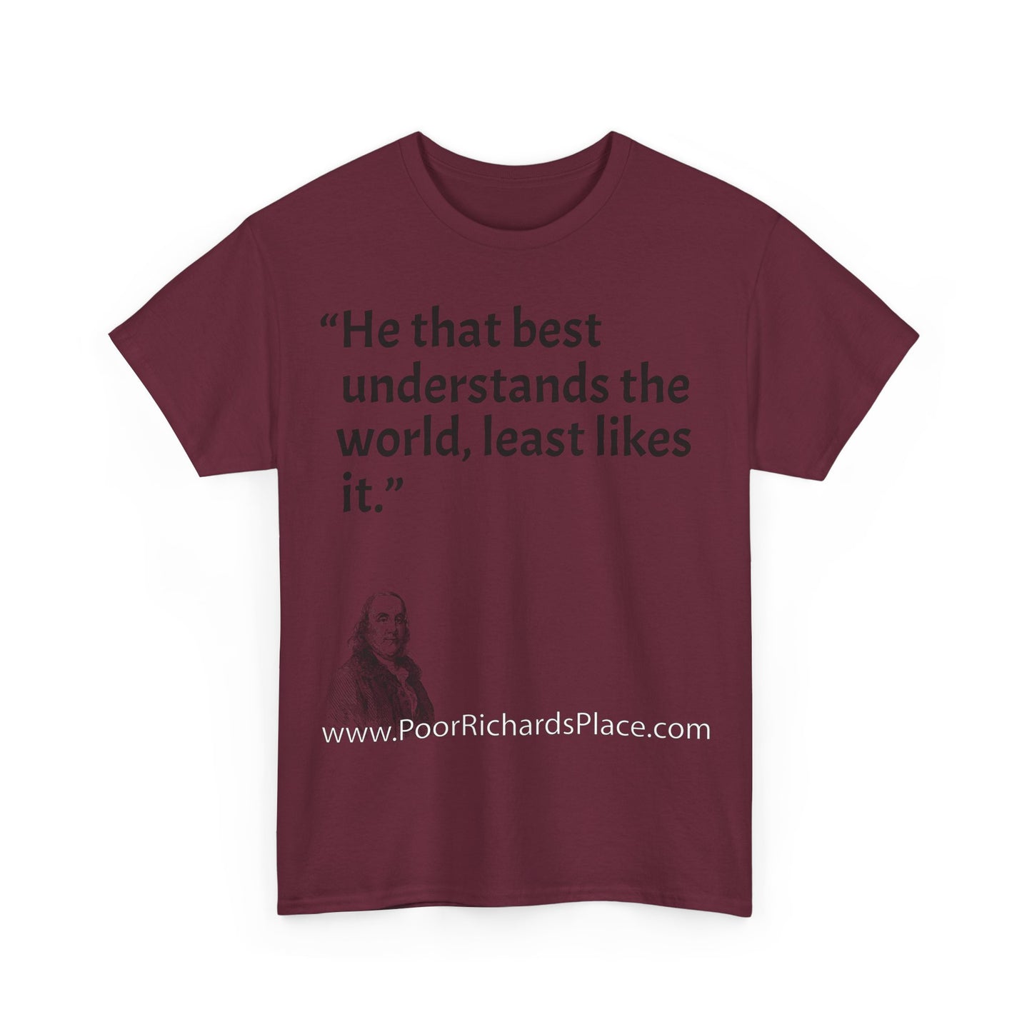 Unisex T-Shirt - Poor Richard Says He that best understands the world, least likes it