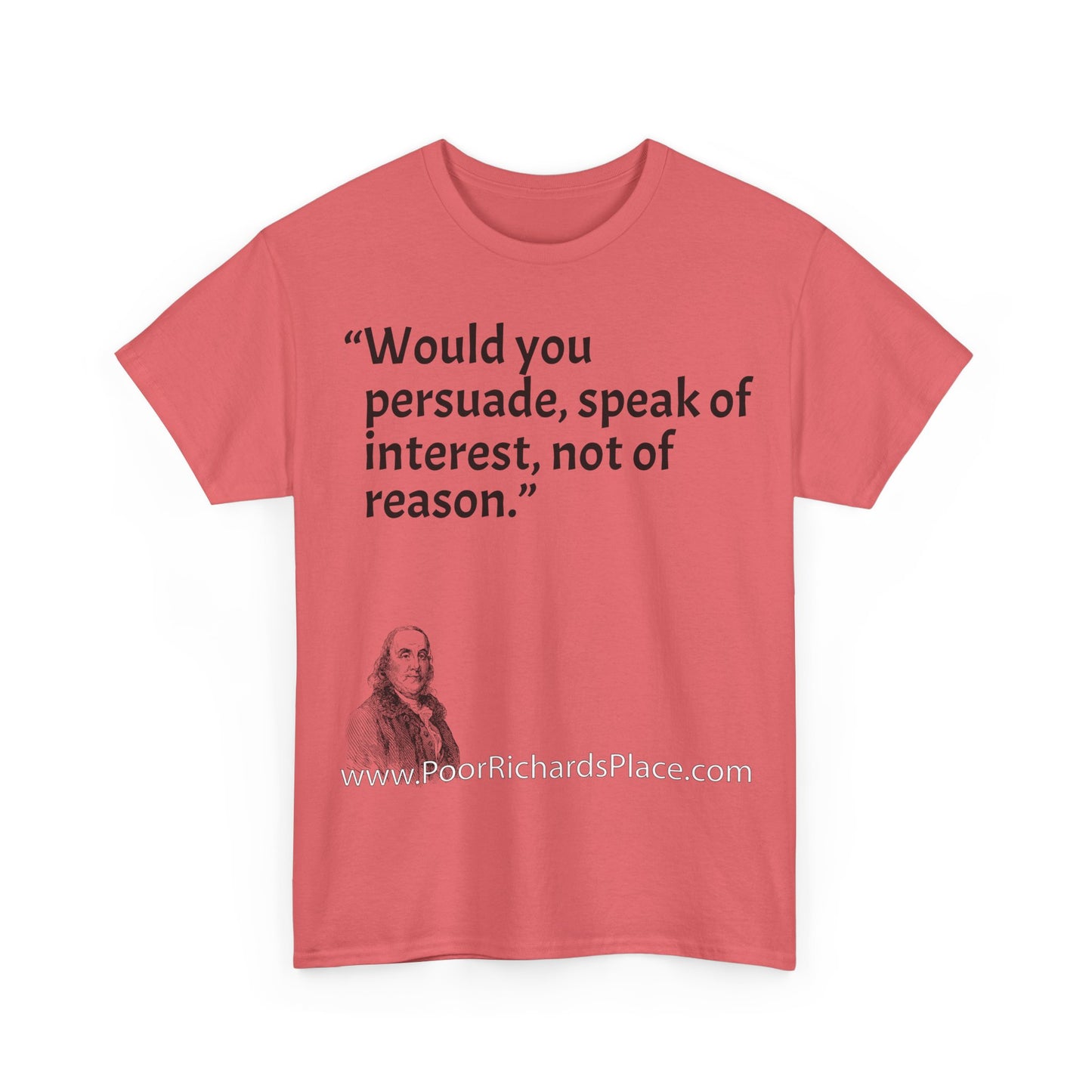 Unisex T-Shirt - Poor Richard Says Would you persuade, speak of interest, not of reason