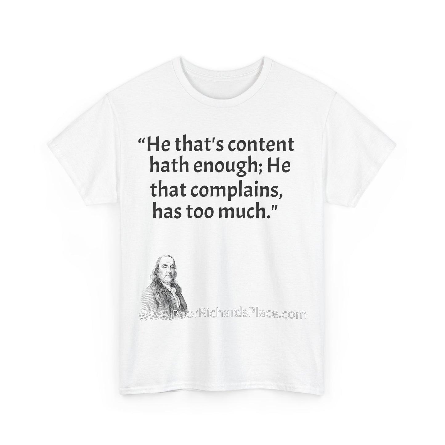 Unisex T-Shirt - Poor Richard Says He that's content, hath enough; He that complains, has too much