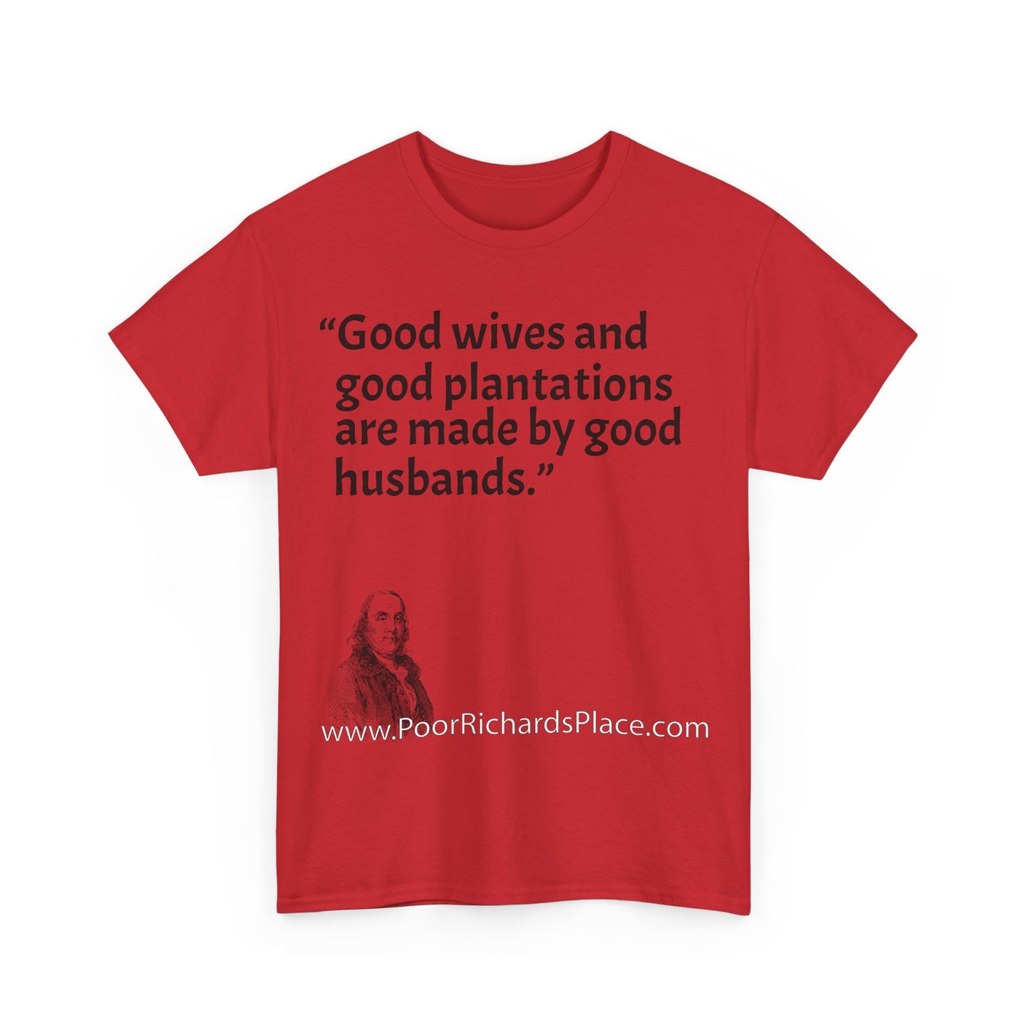 Unisex T-Shirt - Poor Richard Says Good wives and good plantations are made by good husbands