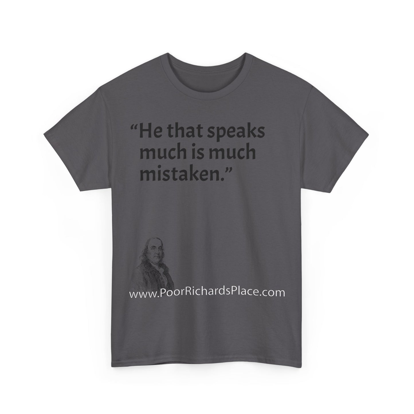 Unisex T-Shirt - Poor Richard Says He that speaks much is much mistaken