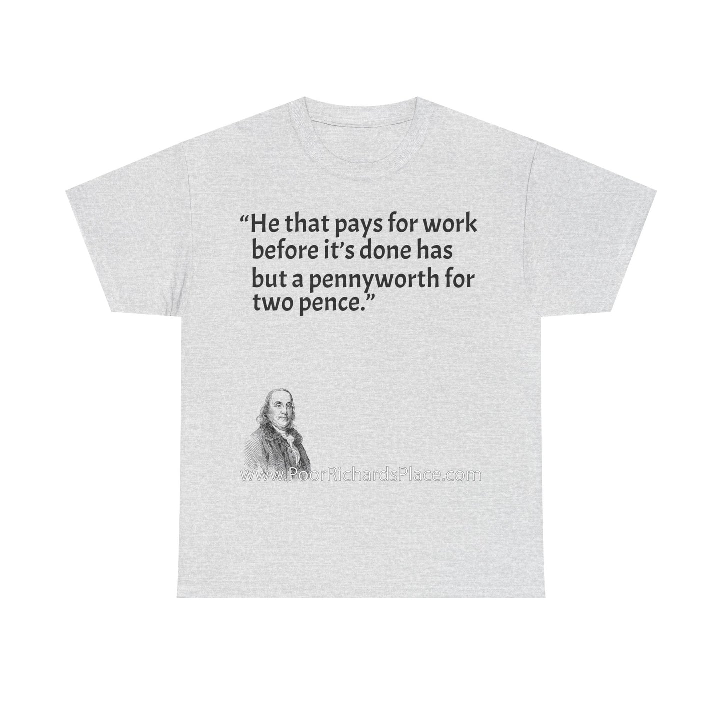 Unisex T-Shirt - Poor Richard Says He that pays for work before it’s done has but a pennyworth for two pence