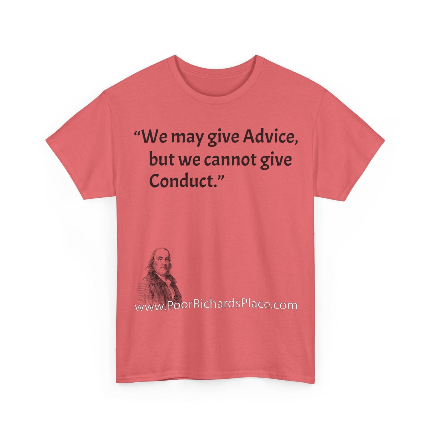 Unisex T-Shirt - Poor Richard Says We may give Advice, but we cannot give Conduct