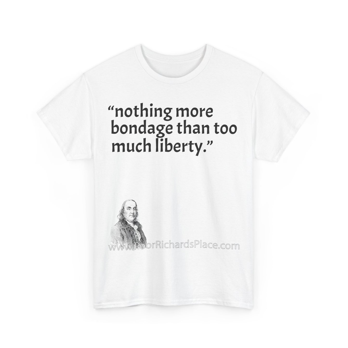 Unisex T-Shirt - Poor Richard Says nothing more bondage than too much liberty