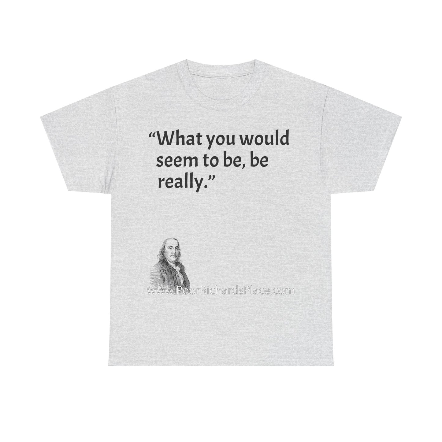 Unisex T-Shirt - Poor Richard Says What you would seem to be, be really