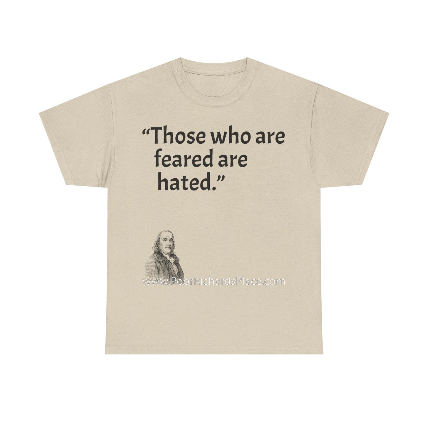 Unisex T-Shirt - Poor Richard Says Those who are feared are hated