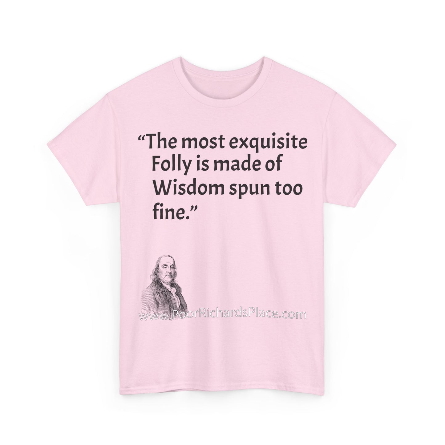 Unisex T-Shirt - Poor Richard Says The most exquisite Folly is made of Wisdom spun too fine