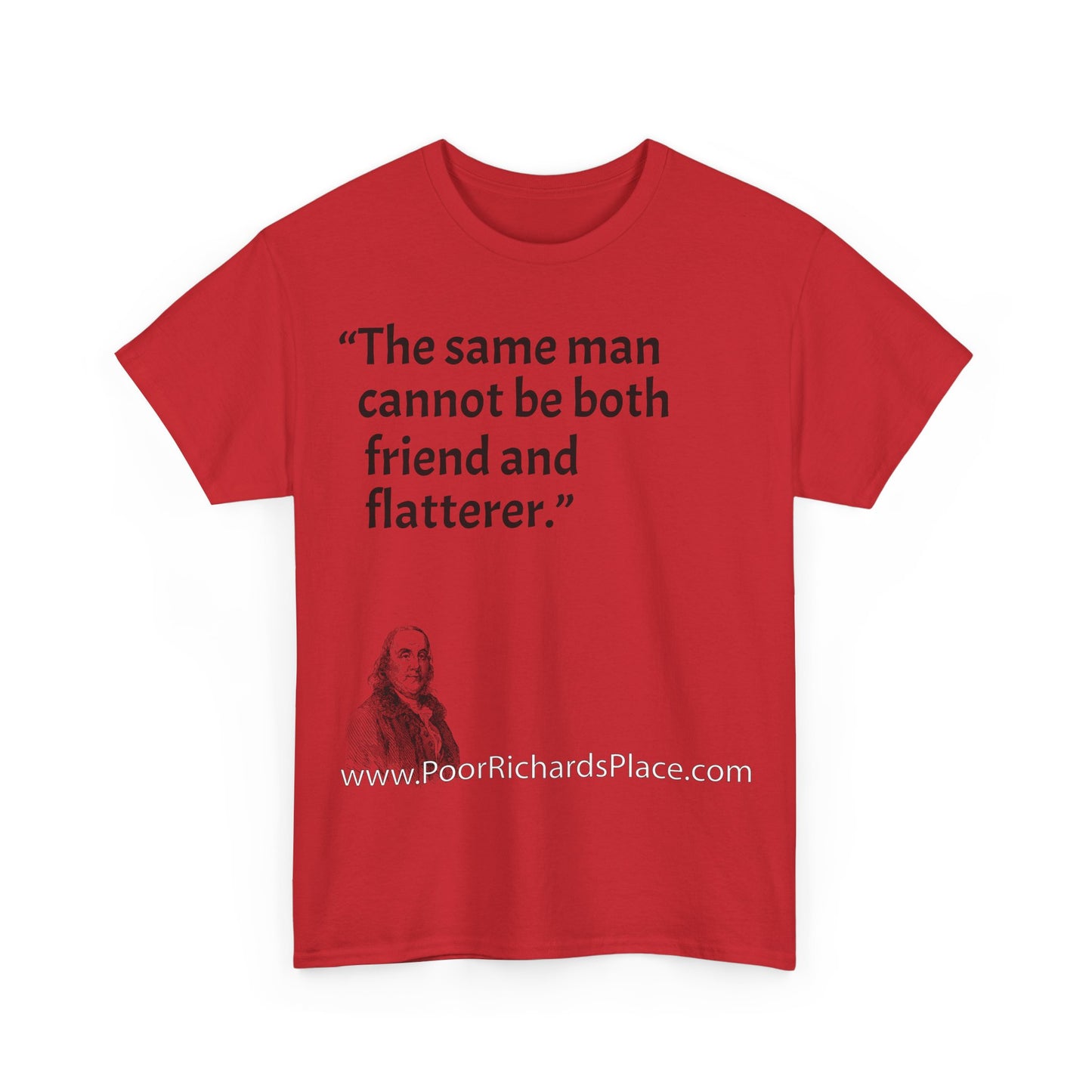 Unisex T-Shirt - Poor Richard Says The same man cannot be both friend and flatterer