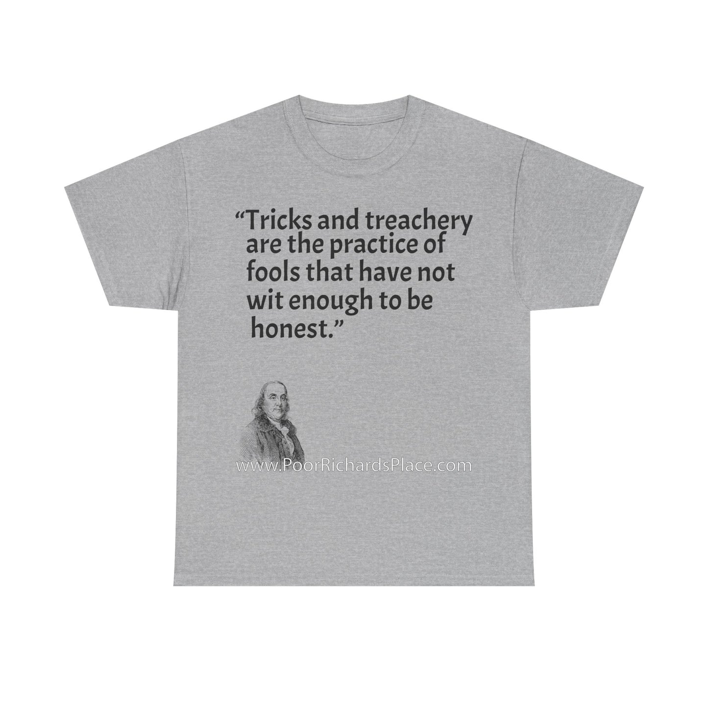 Unisex T-Shirt - Poor Richard Says Tricks and treachery are the practice of fools that have not wit enough to be honest