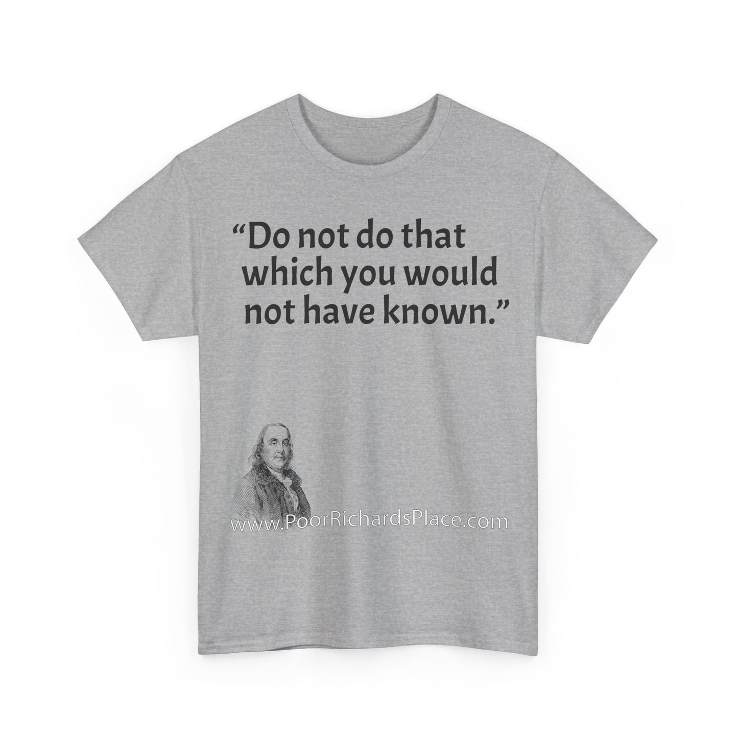 Unisex T-Shirt - Poor Richard Says Do not do that which you would not have known